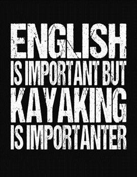 Paperback English Is Important But Kayaking Is Importanter: College Ruled Composition Notebook Book