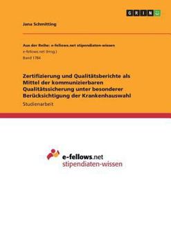 Paperback Zertifizierung und Qualitätsberichte als Mittel der kommunizierbaren Qualitätssicherung unter besonderer Berücksichtigung der Krankenhauswahl [German] Book