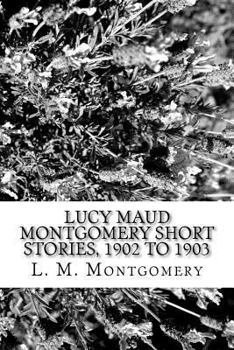 Paperback Lucy Maud Montgomery Short Stories, 1902 to 1903 Book