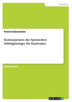 Paperback Konsequenzen des Spanischen Erbfolgekrieges für Katalonien [German] Book
