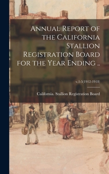 Annual Report of the California Stallion Registration Board for the Year Ending ..; v.1-5