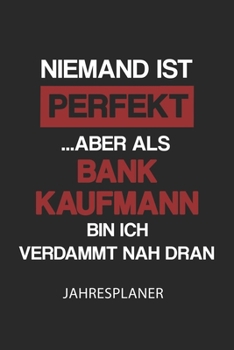 Bank Kaufmann Jahresplaner: Ohne Datum | Lustiger Bankkaufmann  Spruch Terminkalender | Freier Planer für 1 Jahr - 52 Wochen (12 Monate) | Kalender | ... fürKollege und Kollegin (German Edition)