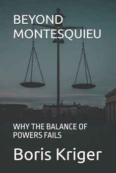 BEYOND MONTESQUIEU: WHY THE BALANCE OF POWERS FAILS (Philosophical Questions)