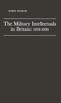 Hardcover The Military Intellectuals in Britain: 1918-1939 Book