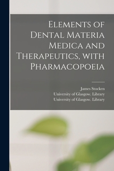 Paperback Elements of Dental Materia Medica and Therapeutics, With Pharmacopoeia [electronic Resource] Book