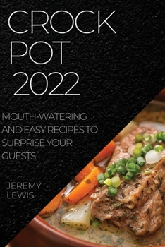 Paperback Crock Pot 2022: Mouth-Watering and Easy Recipes to Surprise Your Guests Book