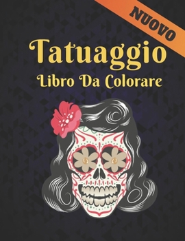 Paperback Nuovo Tatuaggio Libro Da Colorare: Un libro da colorare per adulti, regalo fantastico per gli amanti dei tatuaggi 50 tatuaggi su un lato, fantastici e [Italian] Book