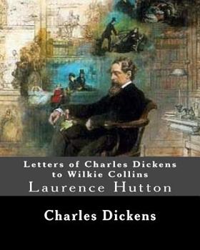 Paperback Letters of Charles Dickens to Wilkie Collins. By: Charles Dickens, By: Wilkie Collins, edited By: Laurence Hutton: Laurence Hutton (1843 - June 10, 19 Book