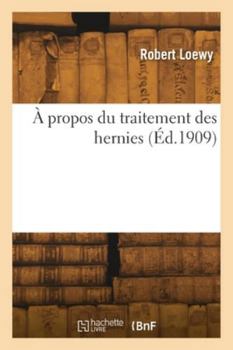 Paperback À propos du traitement des hernies [French] Book