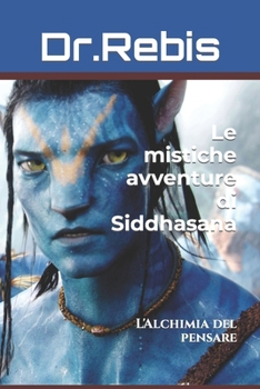 Paperback Le mistiche avventure di Siddhasana: L'Alchimia del pensare [Italian] Book
