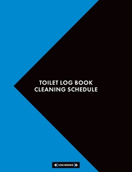 Toilet Log Book Cleaning Schedule: Cleaning Daily Log Book Toilet Checklist 8.5" x 11" (21.59 x 27.94 cm) 120 Page Cleaning Records Notebook Perfect For Any Public Toilets or Business