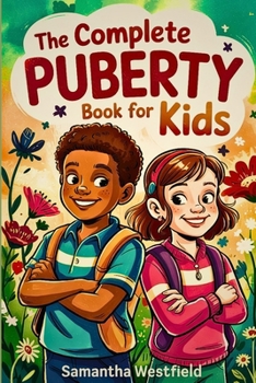 Paperback The Complete Puberty Book for Kids: A Fun, Honest Guide to Growing Up, Understanding Your Body, and Navigating the Big Changes Ahead Book
