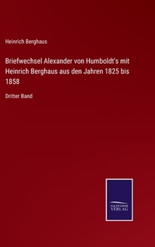 Hardcover Briefwechsel Alexander von Humboldt's mit Heinrich Berghaus aus den Jahren 1825 bis 1858: Dritter Band [German] Book