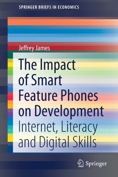 Paperback The Impact of Smart Feature Phones on Development: Internet, Literacy and Digital Skills Book