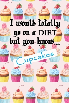 Paperback I would totally go on a diet but you know.... cupcakes: Notebook Journal with College-Rule Paper / Beautiful Design / Writing & Journaling / Creative Book