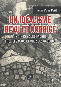 Paperback Un idéalisme revu et corrigé: Tin Tin chez les Fachos, chez les Maos, chez les Gauchos [French] Book