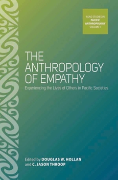 Anthropology of Empathy: Experiencing the Lives of Others in Pacific Societies: Experiencing the Lives of Others in Pacific Societies - Book #1 of the ASAO Studies in Pacific Anthropology