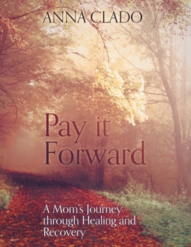 Paperback Pay it Forward: A Mom's Journey through Healing and Recovery Book