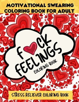 Paperback F*CK Feelings Coloring Book, Motivational Swearing Coloring Book For Adult: Stress Reliever Coloring Book Comes with Quotes About Positive Vibes & Dai Book