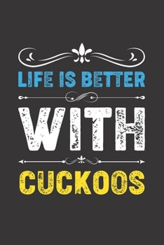 Life Is Better With Cuckoos: Funny Cuckoos Lovers Gifts Dot Grid Journal Notebook 6x9 120 Pages