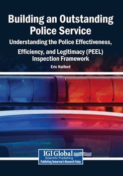 Building an Outstanding Police Service: Understanding the Police Effectiveness, Efficiency, and Legitimacy (PEEL) Inspection Framework