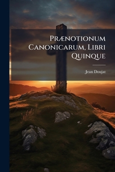 Paperback Prænotionum Canonicarum, Libri Quinque: Quibus Sacri Juris, Atque Universi Studii Ecclesiastici Principia, & Adminicula Enucleantur Book