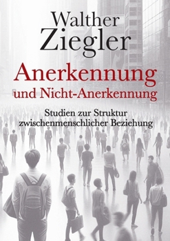Anerkennung und Nicht-Anerkennung: Studien zur Struktur zwischenmenschlicher Beziehung (German Edition)