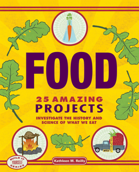 Hardcover Food: 25 Amazing Projects Investigate the History and Science of What We Eat Book