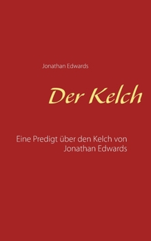 Paperback Der Kelch: Eine Predigt über den Kelch von Jonathan Edwards [German] Book