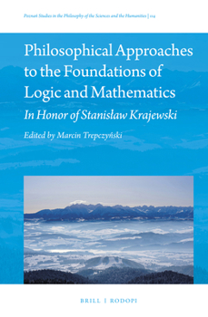 Philosophical Approaches to the Foundations of Logic and Mathematics In Honor of Stanisaw Krajewski