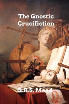 Paperback The Gnostic Crucifixion Book