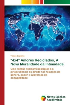 "4x4" Amores Reciclados, A Nova Moralidade da Intimidade (Portuguese Edition)