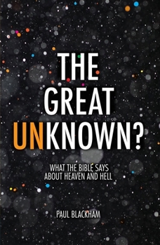 Paperback The Great Unknown?: What the Bible Says about Heaven and Hell Book