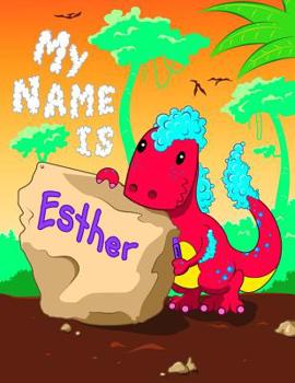 Paperback My Name is Esther: 2 Workbooks in 1! Personalized Primary Name and Letter Tracing Book for Kids Learning How to Write Their First Name an Book