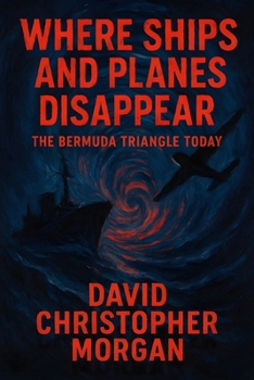 Paperback Where Ships and Planes Disappear: The Bermuda Triangle Today: Modern Mysteries, Scientific Explanations, and Survival Stories from the Devil's Triangl Book