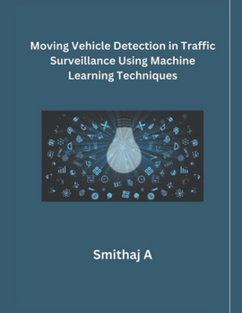 Paperback Moving Vehicle Detection in Traffic Surveillance Using MaMoving Vehicle Detection in Traffic Surveillance Using Machine Learning Techniqueschine Learn Book