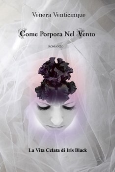 Paperback Come Porpora Nel Vento: la vita celata di Iris Black [Italian] Book