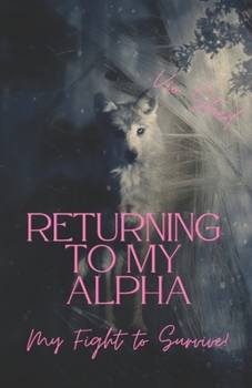 Paperback Returning To My Alpha: Fighting to Survive Book