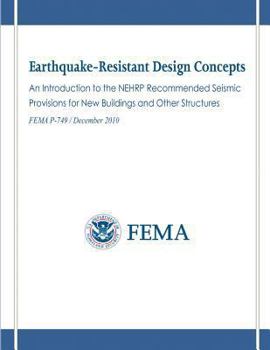 Paperback Earthquake-Resistant Design Concepts: An Introduction to the NEHRP Recommended Seismic Provisions for New Buildings and Other Structures (FEMA P-749 / Book