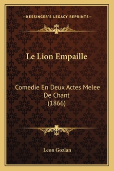 Le Lion Empaille: Comedie En Deux Actes Melee De Chant (1866)