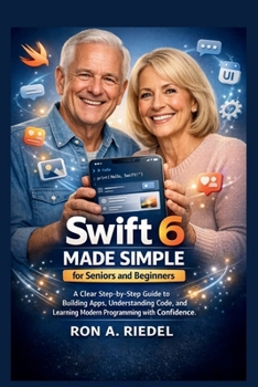 Paperback Swift 6 Made Simple for Seniors and Beginners: A Clear Step-by-Step Guide to Building Apps, Understanding Code, and Learning Modern Programming with C Book