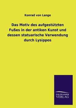 Paperback Das Motiv Des Aufgestutzten Fusses in Der Antiken Kunst Und Dessen Statuarische Verwendung Durch Lysippos [German] Book