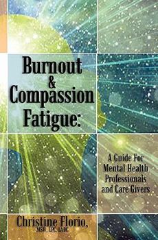 Paperback Burnout & Compassion Fatigue: A Guide For Mental Health Professionals and Care Givers Book