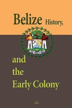 Paperback Belize History, and the Early Colony: Ancient Mayan Civilization, Slavery in the Settlement, 1794-1838, The Society and Its Environment, Cultural Dive Book