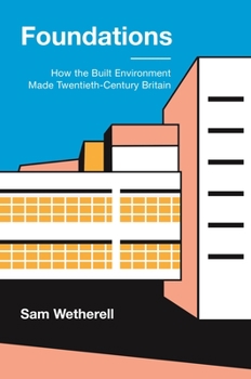Paperback Foundations: How the Built Environment Made Twentieth-Century Britain Book