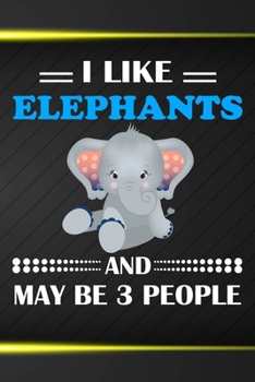 Paperback I Like Elephants And May Be 3 People: 110 Blank Lined Papers - 6x9 Personalized Customized Elephant Composition Notebook Journal Gift For Elephant Lov Book