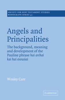 Paperback Angels and Principalities: The Background, Meaning and Development of the Pauline Phrase Hai Archai Kai Hai Exousiai Book