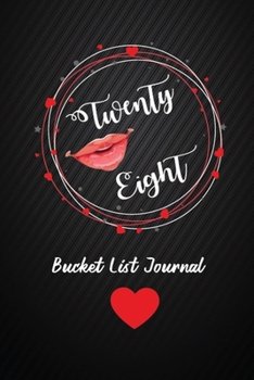 Twenty Eight Bucket List Journal: 28th Birthday Gifts For Women. 6x9 Inch 100 Pages Perfect Birthday Gift Notebook For  Women. Lined Pages, Birthday Gift For 28 Old Woman