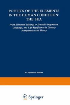 Paperback Poetics of the Elements in the Human Condition: The Sea: From Elemental Stirrings to Symbolic Inspiration, Language, and Life-Significance in Literary Book