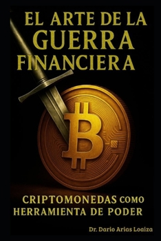 Paperback El Arte de la Guerra Financiera: Criptomonedas como Herramienta de Poder [Spanish] Book